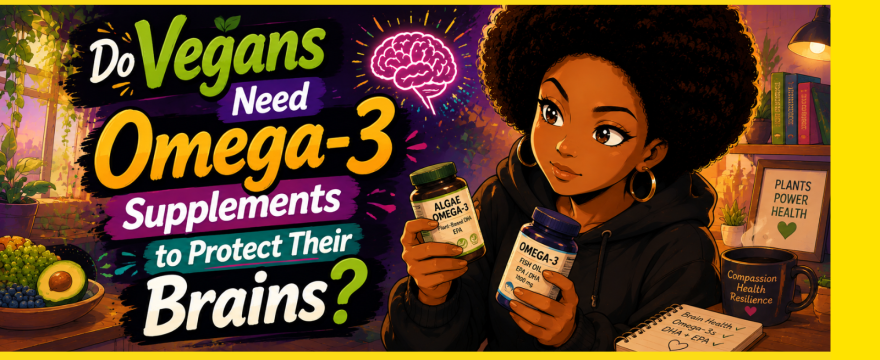 Do Vegans Need Omega-3 Supplements to Protect Their Brains?